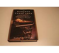 A Romance on Three Legs: Glenn Gould's Obsessive Quest for the Perfect Piano