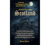 A Room with a Boo Scotland: Practical Information for Visiting Haunted Locations, Understanding Folklore, and Not Pissing Off the Clans