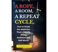 A Rope, a Room, a Repeat Cycle: How to Break the Addiction That’s Silently Killing Ambition and Self-Worth