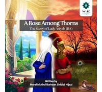 A Rose Among Thorns: The Story of Lady Asiyah (RA)