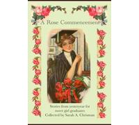 A Rose Commencement: Stories from Yesteryear for Sweet Girl Graduates