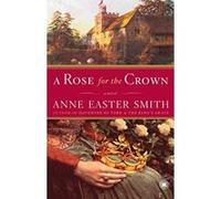 A Rose for the Crown Anne Easter Smith (Auteur)