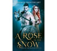 A Rose In The Snow: Rings Of Ash And Dust Book One