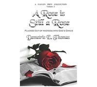 A Rose Is Still A Rose: Plucked Out Of Madness Into God's Grace