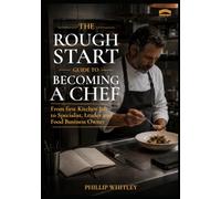 A Rough Start Guide To Becoming A Chef