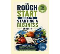 A Rough Start Guide to Starting a Business Under 16