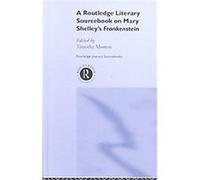 A Routledge Literary Sourcebook on Mary Shelley's Frankenstein, Routledge Literary Sourcebooks