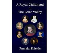 A Royal Childhood In The Loire Valley