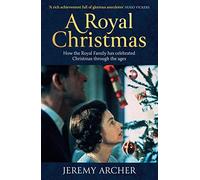 A Royal Christmas: How the Royal Family has Celebrated Christmas Through the Ages