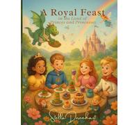 A Royal Feast in the Land of Princes and Princesses: Magical recipes to cook, taste and dream together