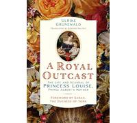 A Royal Outcast The Life and Scandal of Princess Louise, Prince Albert's Mother - Ulrike Grunewald - The History Press - ebook (ePub) - Livre