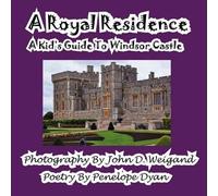 A Royal Residence--A Kid's Guide To Windsor Castle