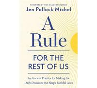 A Rule for the Rest of Us An Ancient Practice for Making the Daily Decisions that Shape Faithful Lives - Jen Pollock Michel - WaterBrook - ebook (ePub) - Livre