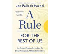 A Rule for the Rest of Us An Ancient Practice for Making the Daily Decisions that Shape Faithful Lives - Jen Pollock Michel - WaterBrook - ebook (ePub) - Livre