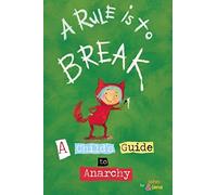 A Rule Is to Break: A Child's Guide to Anarchy