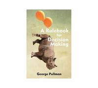 A Rulebook For Decision Making