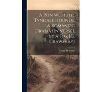 A Run With The Tyndale Hounds, A Romantic Drama [In Verse], By A Fox [G. Crawshay]