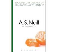 A. S. Neill (Bloomsbury Library Of Educational Thought) (Paperback) Professor Richard Bailey, Professor Richard Bailey (Auteur)