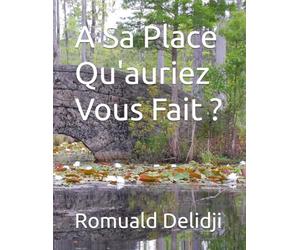 A Sa Place Qu'auriez Vous Fait ?