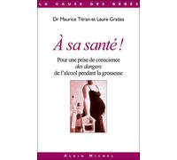 A sa santé ! Pour une prise de conscience des dangers de l'alcool pendant la grossesse - Maurice Titran - Albin Michel - broché - Essai