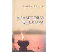 A Sabedoria Que Cura Jean - Yves Leloup (Auteur)
