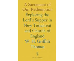 A Sacrament of Our Redemption: Exploring the Lord's Supper in New Testament and Church of England