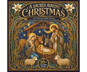 A Sacred Advent Christmas: An Art Nouveau Catholic Christmas Coloring Book with Angels, Nativity Scenes & Reflections