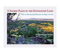 A Sacred Place In The Enchanted Land: Where Its Heavenly Light Illuminates The Magic In Its Dirt
