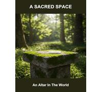 A Sacred Space: An Altar In The World
