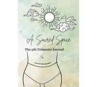 A Sacred Space: The 4th Trimester Journal: A Gentle Guide Through Postpartum, Identity & Healing