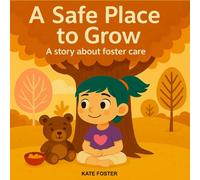 A Safe Place To Grow: A story about foster care