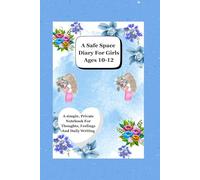A Safe Space Diary For Girls Ages 10-12: A Simple Private Notebook For Thoughts, Feeling And Writing