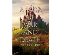 A Saga of War and Death: The Blue Rose