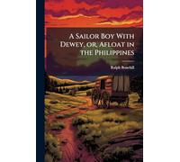 A Sailor Boy With Dewey, or, Afloat in the Philippines