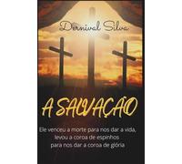 A SALVAÇÃO: Ele venceu a morte para nos dar a vida