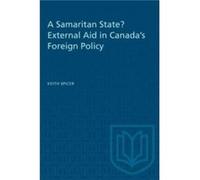 A Samaritan State External Aid in Canadas Foreign Policy by Keith Spicer Keith Spicer (Auteur)