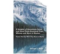 A Sampler Of Uncommon Sense And Good Times/ Emotional Trips, Whimsy And More In Rhymes
