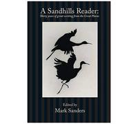 A Sandhills Reader: 30 Years Of Great Writing From The Great Plains