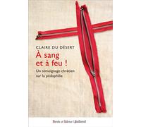 À sang et à feu ! Un témoignage chrétien sur la pédophilie - Claire DU DESERT - Parole Et Silence Eds - broché - Essai