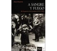A Sangre Y Fuego : De La Guerra Civil Europea (1914-1945)