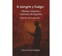 A sangre y fuego. Héroes, bestias y mártires de España: Edicion Letra Grande