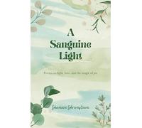 A Sanguine Light - Poems on light, love, and the magic of joy