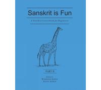 A Sanskrit Course for Beginners: Pt. II: Sanskrit is Fun