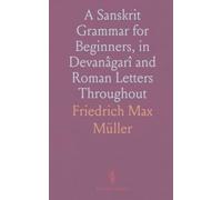 A Sanskrit Grammar for Beginners, in Devanâgarî and Roman Letters Throughout