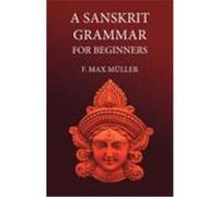 A Sanskrit Grammar for Beginners Mller, F. M. (Auteur)
