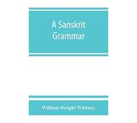 A Sanskrit Grammar, Including Both The Classical Language, And The Older Dialects, Of Veda And Brahmana