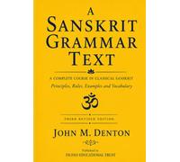 A Sanskrit Grammar Text: basic principles, rules and formats with reference tables and vocabulary