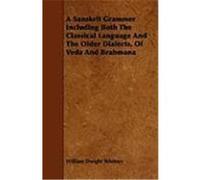 A Sanskrit Grammer Including Both the Classical Language and the Older Dialects, of Veda and Brahmana Whitney, William Dwight, Gilpin, William (Auteur)