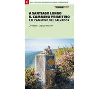 A Santiago lungo il Cammino Primitivo e il Cammino del Salvador. Due partenze alternative verso Compostela