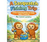A Sasquatch Fishing Trip: A Fun Coloring Book for Kids Ages 4 and Up